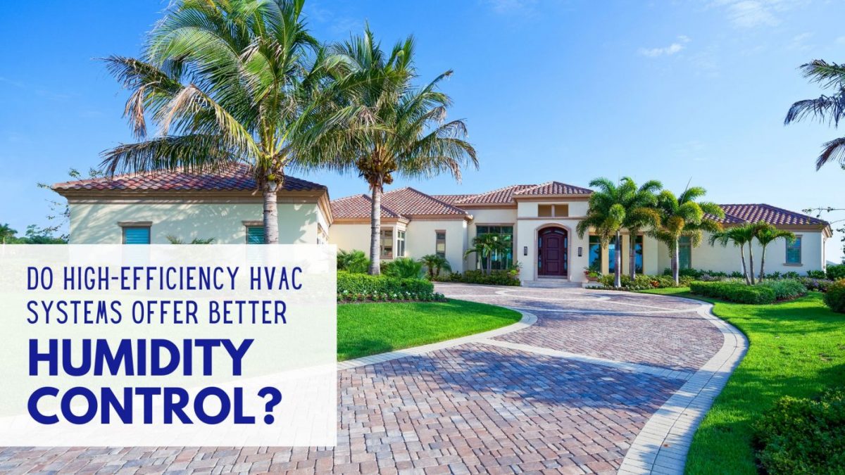 Do High-Efficiency HVAC Systems Have Better Humidity Control