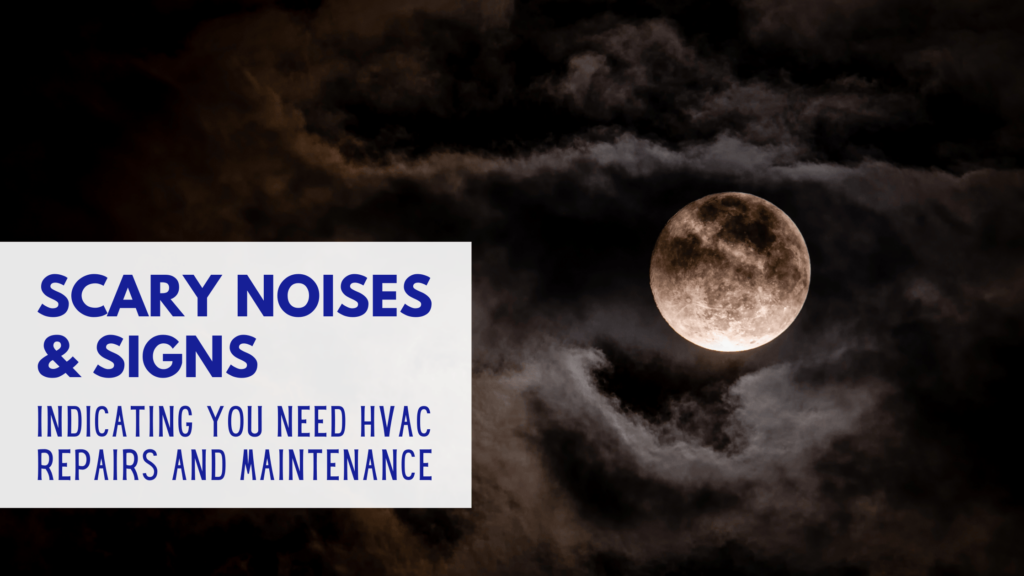 10 Scary Noises & Signs Indicating Need of HVAC Repair