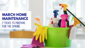 March Home Maintenance: 7 Tasks to Prepare for Spring