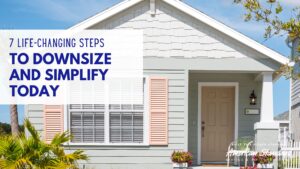 7 Life-Changing Steps to Downsize and Simplify Today